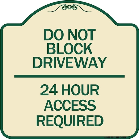 Signmission Do Not Block Driveway 24 Hour Access Required Heavy-Gauge Aluminum Sign, 18" H, TG-1818-24178 A-DES-TG-1818-24178